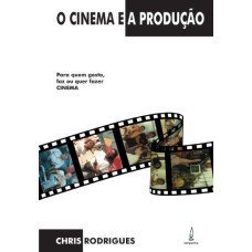 O CINEMA E A PRODUÇÃO - PARA QUEM GOSTA, FAZ OU QUER FAZER CINEMA