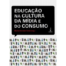 A EDUCAÇÃO NA CULTURA DA MÍDIA E DO CONSUMO