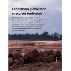 CAPITALISMO GLOBALIZADO E RECURSOS TERRITORIAIS - FRONTEIRAS DA ACUMULAÇÃO NO BRASIL CONTEMPORÂNEO