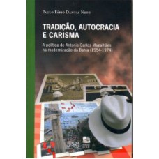 TRADICAO AUTOCRACIA E CARISMA - A POLITICA DE ANTON...