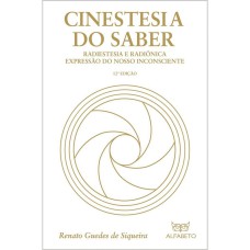 CINESTESIA DO SABER: RADIESTESIA E RADIÔNICA EXPRESSÃO DO NOSSO INCONSCIENTE