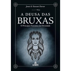 DEUSA DAS BRUXAS, A: O PRINCÍPIO FEMININO DA DIVINDADE