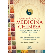 GUIA PRÁTICO DE MEDICINA CHINESA: PARA AUTOCONHECIMENTO, SAÚDE E BEM-ESTAR