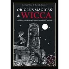 ORIGENS MÁGICAS DA WICCA: HISTÓRIA E NASCIMENTO DOS RITUAIS DA BRUXARIA MODERNA