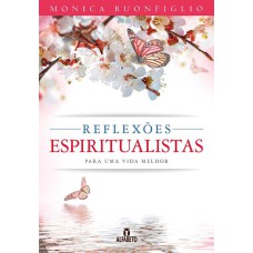 REFLEXÕES ESPIRITUALISTAS PARA UMA VIDA MELHOR