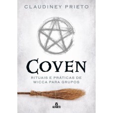 COVEN: RITUAIS E PRÁTICAS DE WICCA PARA GRUPOS