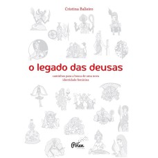 O LEGADO DAS DEUSAS - CAMINHOS PARA A BUSCA DE UMA NOVA IDENTIDADE FEMININA