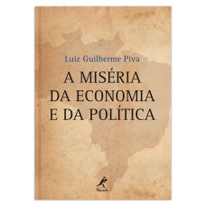 A MISÉRIA DA ECONOMIA E DA POLÍTICA