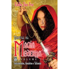 MANUAL DA MAGIA MODERNA: VOLUME 1: INSTUMENTO, AMULETOS E TALISMÃS