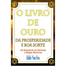 LIVRO DE OURO DA PROSPERIDADE E BOA SORTE, O