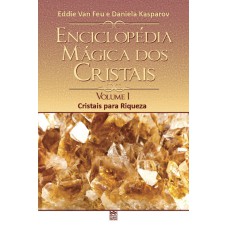 ENCICLOPÉDIA MÁGICA DOS CRISTAIS VOLUME 1: CRISTAIS PARA A RIQUEZA