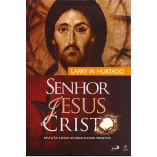 SENHOR JESUS CRISTO - DEVOÇÃO A JESUS NO CRISTIANISMO PRIMITIVO