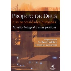 PROJETO DE DEUS E AS NECESSIDADES HUMANAS - MISSÃO INTEGRAL E SUAS PRÁTICAS