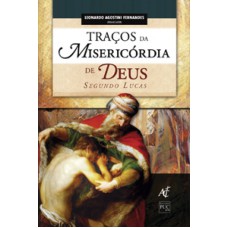 TRACOS DA MISERICORDIA - DE DEUS SEGUNDO LUCAS