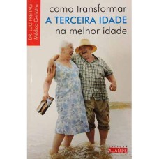 COMO TRANSFORMAR A TERCEIRA IDADE NA MELHOR IDADE