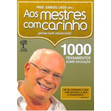 AOS MESTRES COM CARINHO - 1000 PENSAMENTOS SOBRE...