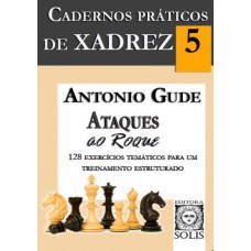 CADERNOS PRÁTICOS DE XADREZ - 5 - ATAQUES AO ROQUE