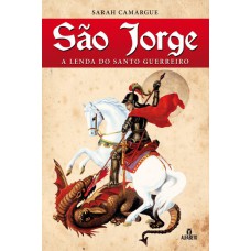 SÃO JORGE: A LENDA DO SANTO GUERREIRO