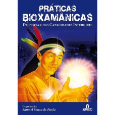 PRÁTICAS BIOXAMÂNICAS: DESPERTAR DAS CAPACIDADES INTERIORES