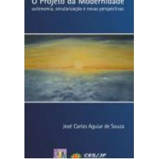 PROJETO DA MODERNIDADE, O - AUTONOMIA, SECULARIZACAO...