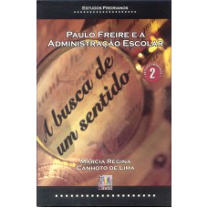 PAULO FREIRE E A ADMINISTRACAO ESCOLAR - A BUSCA DE...