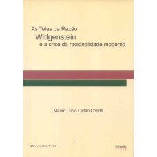 TEIAS DA RAZAO, AS - WITTGENSTEIN E A CRISE  DA RACIONALIDADE MODERNA - 1