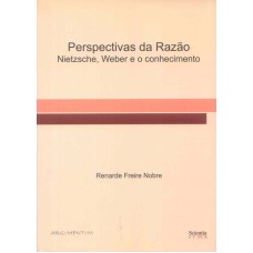 PERSPECTIVAS DA RAZAO - NIETZSCHE WEBER E O...