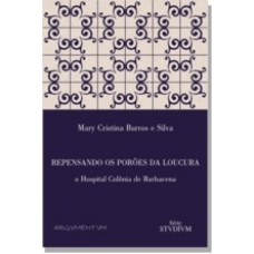 REPENSANDO OS PORÕES DA LOUCURA - UM ESTUDO SOBRE O HOSPITAL COLÔNIA DE BARBACENA