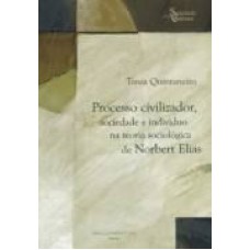 PROCESSO CIVILIZADOR, SOCIEDADE E INDIVIDUO NA TEORIA SOCIOLOGICA DE NORBERT ELIAS