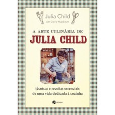 A arte culinária de julia Child: técnicas e receitas essenciais de uma vida dedicada à cozinha