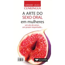 CUNILÍNGUA A ARTE DO SEXO ORAL EM MULHERES - UM ATO DE AMOR UM PRAZER REQUINTADO