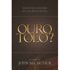 OURO DE TOLO?: DISCERNINDO A VERDADE EM UMA ÉPOCA DE ERRO