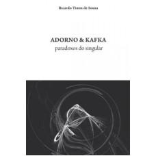 ADORNO E KAFKA - PARADOXOS DO SINGULAR