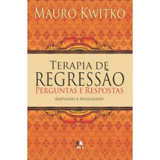 TERAPIA DE REGRESSÃO - PERGUNTAS E RESPOSTAS