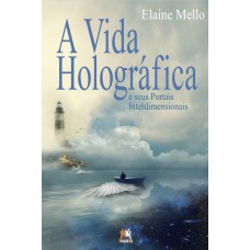 VIDA HOLOGRÁFICA E SEUS PORTAIS INTERDIMENSIONAIS, A