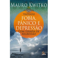 TRATANDO FOBIA, PÂNICO E DEPRESSÃO COM TERAPIA DE REGRESSÃO