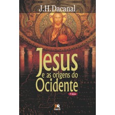 JESUS E AS ORIGENS DO OCIDENTE