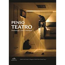 PENSO TEATRO: DRAMATURGIA, CRÍTICA E ENCENAÇÃO