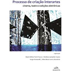 PROCESSO DE CRIAÇÃO INTERARTES: CINEMA, TEATRO E EDIÇÕES ELETRÔNICAS