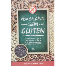 VIDA SAUDAVEL SEM GLUTEN - CONVIVENDO COM A DOENCA CELIACA E OUTRAS DESORDE - 1