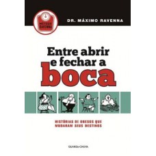 ENTRE ABRIR E FECHAR A BOCA - HISTORIAS DE OBESOS QUE MUDARAM SEUS DESTINOS