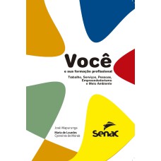 VOCÊ E SUA FORMAÇÃO PROFISSIONAL - TRABALHO, SERVIÇO, PESSOAS, EMPREENDEDORISMO E MEIO AMBIENTE