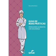 GUIA DE BOAS PRÁTICAS: PRODUZINDO ALIMENTOS COM SEGURANÇA