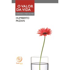 O VALOR DA VIDA - SUPERANDO O MEDO DE VIVER