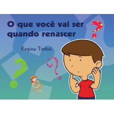 O QUE VOCÊ VAI SER QUANDO RENASCER?