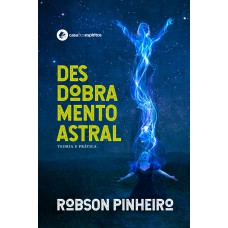 DESDOBRAMENTO ASTRAL: TEORIA E PRÁTICA