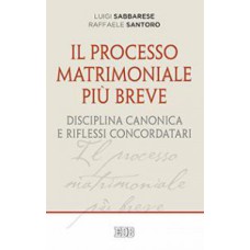 PROCESSO MATRIMONIALE PIÙ BREVE - DISCIPLINA CANONICA E RIFLESSI CONCORDATARI