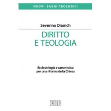 DIRITTO E TEOLOGIA. ECCLESIOLOGIA E CANONISTICA PER UNA RIFORMA DELLA CHIESA