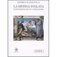 SISTINA SVELATA ICONOGRAFIA DI UN CAPOLAVORO, LA