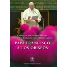 PAPA FRANCISCO A LOS OBISPOS